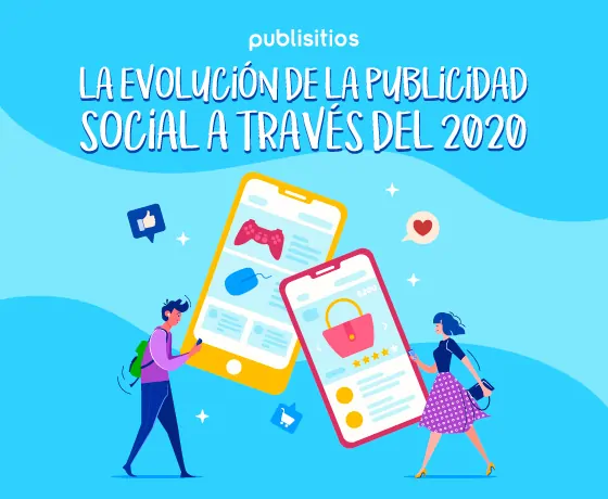 THE EVOLUTION OF SOCIAL ADVERTISING THROUGH 2020